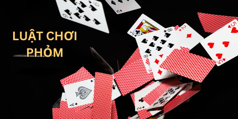 Luật chơi phỏm chi tiết cho tân thủ