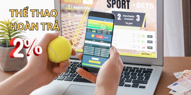 Click ngay để nhận thưởng thể thao hoàn trả 2%