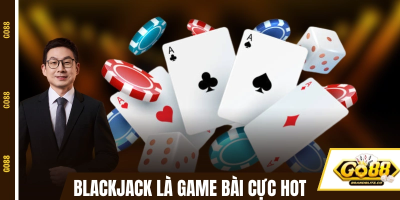 Blackjack là một trong những game bài cực hot