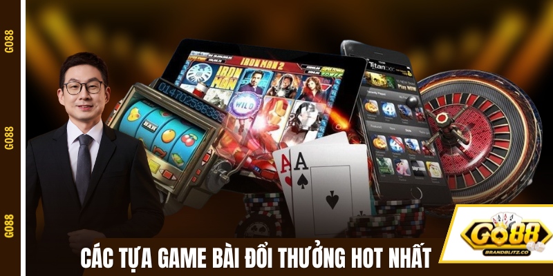 Điểm qua các tựa game bài đổi thưởng hot nhất tại Go88