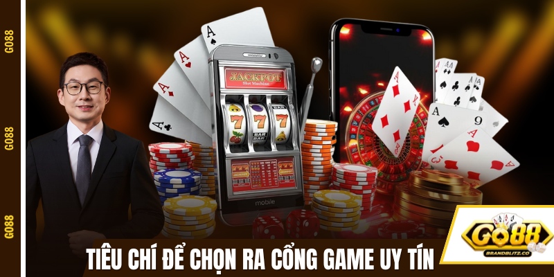 Một số tiêu chí để người chơi chọn ra cổng game uy tín