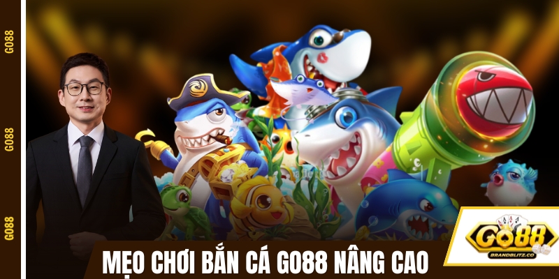 Mẹo chơi game bắn cá đổi thưởng GO88 nâng cao