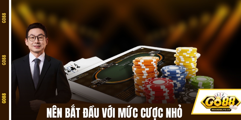 Nên chơi game đánh bài bắt đầu với mức cược nhỏ