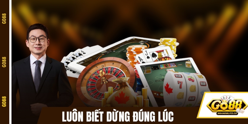 Luôn dừng đúng lúc khi chơi game đánh bài