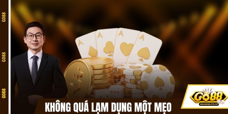 Không quá lạm dụng một mẹo game đánh bài